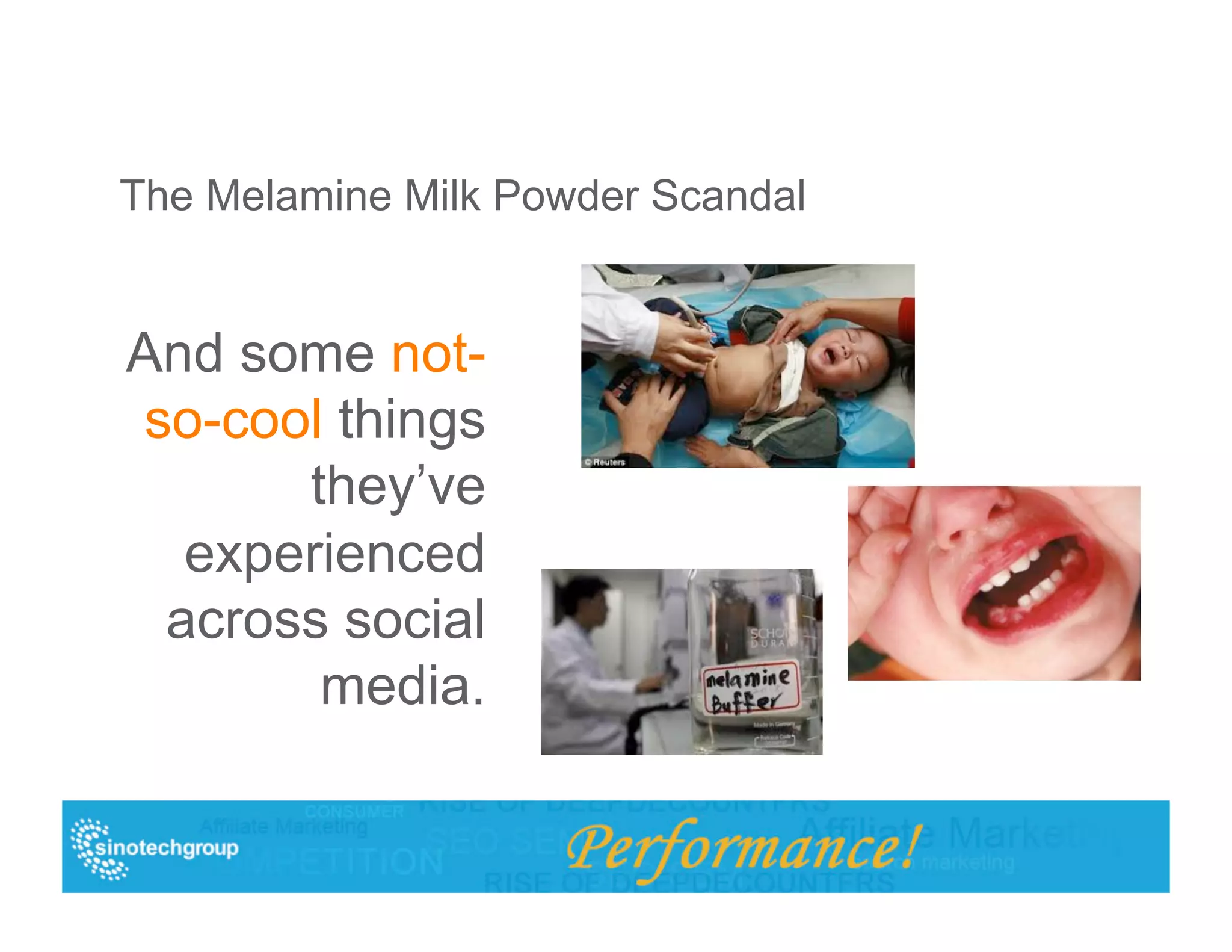 The Melamine Milk Powder Scandal


And some not-
so-cool things
      they’ve
  experienced
 across social
       media.
 