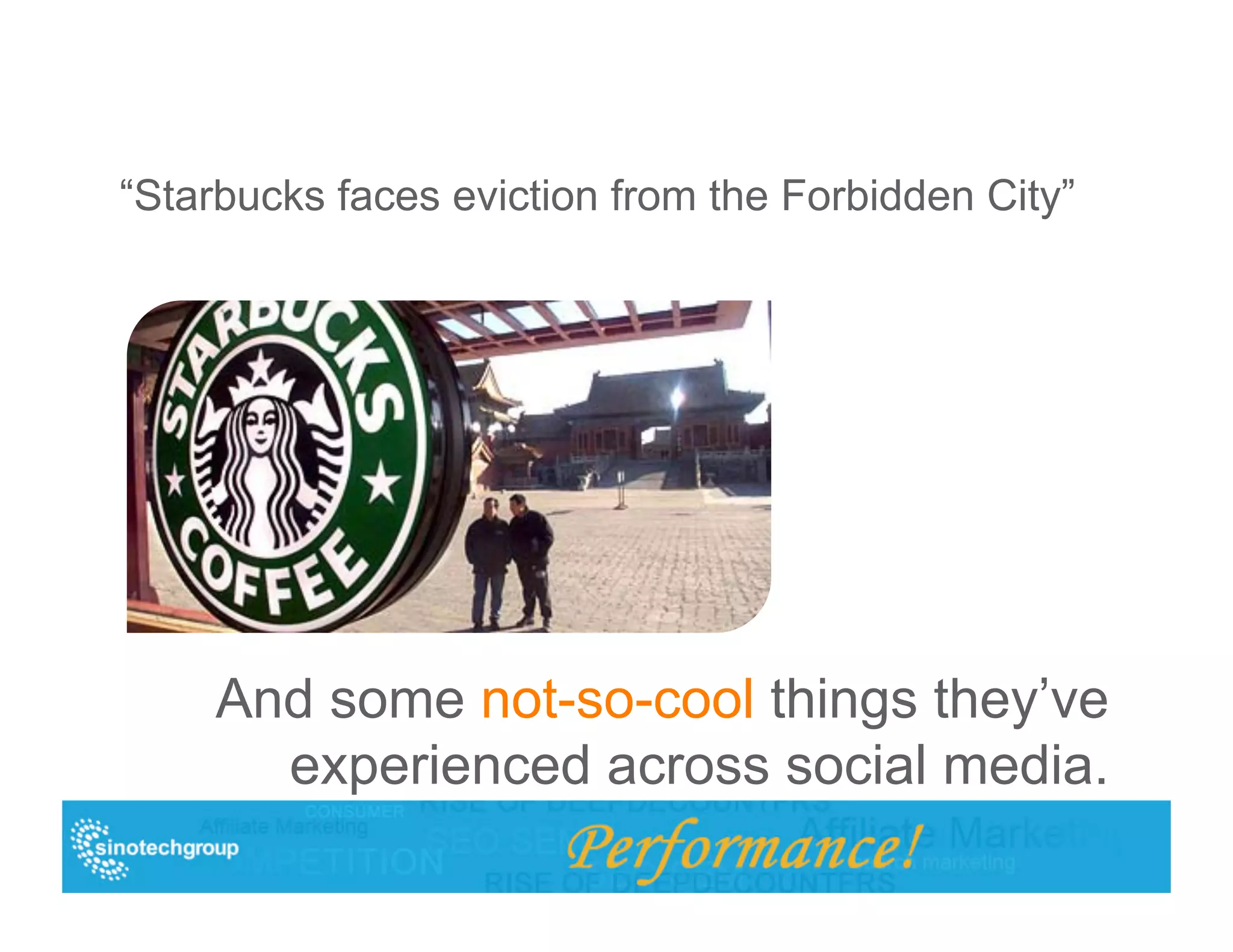 “Starbucks faces eviction from the Forbidden City”




     And some not-so-cool things they’ve
       experienced across social media.
 