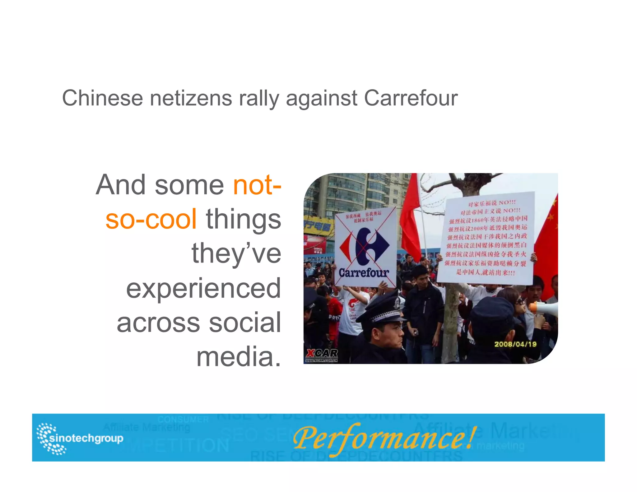 Chinese netizens rally against Carrefour


   And some not-
   so-cool things
         they’ve
     experienced
    across social
          media.
 