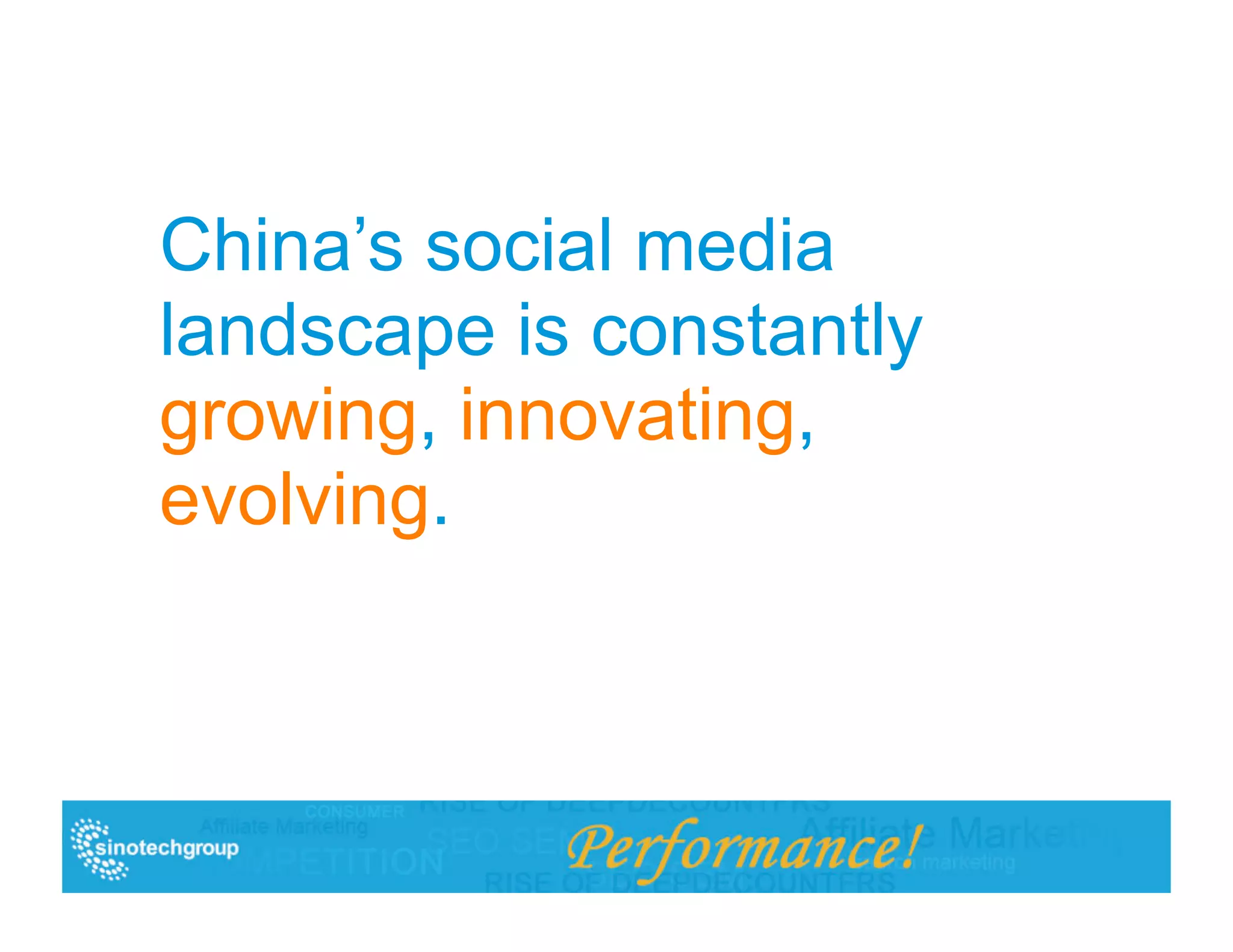 China’s social media
landscape is constantly
growing, innovating,
evolving.
 