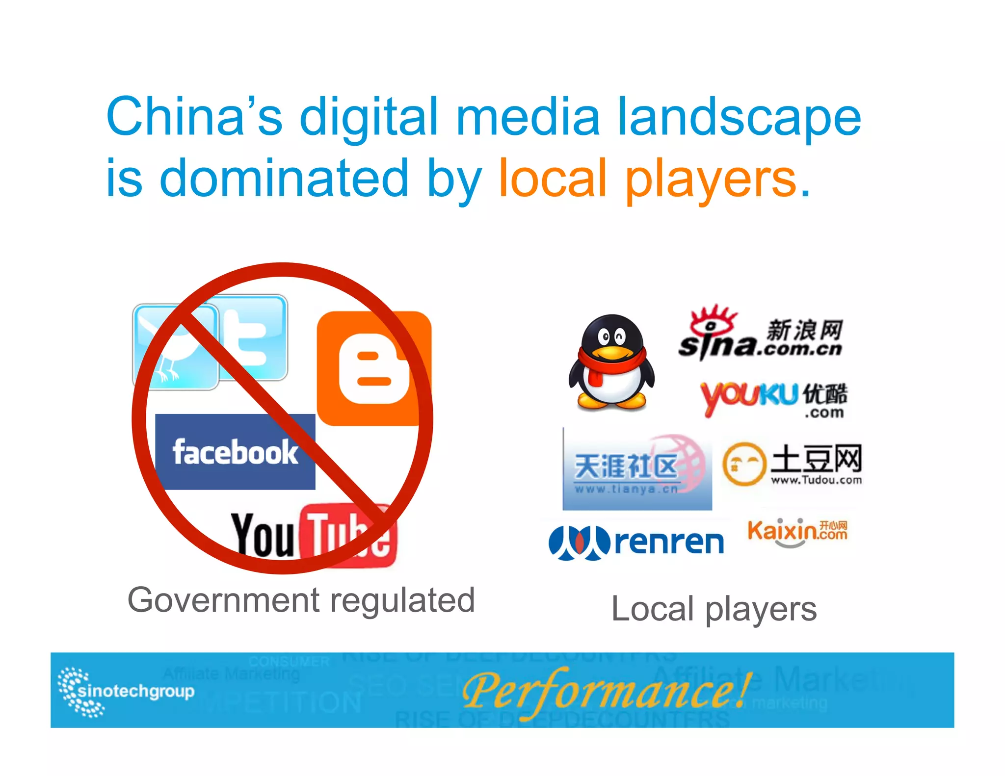 China’s digital media landscape
is dominated by local players.




Government regulated   Local players
 