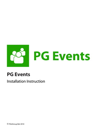 PG Events
Installation Instruction




© PilotGroup.Net 2010
 