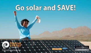 Go solar and SAVE!
PositiveEnergySolar.com