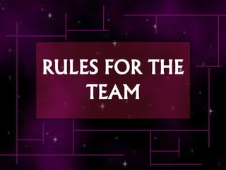 RULES FOR THE
TEAM
 