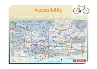 Accessibility
El Prat Airport – 10 km Bus – train – taxi - metro
 