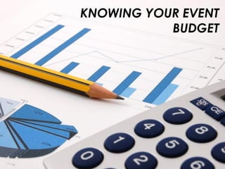 KNOWING YOUR EVENT
BUDGET
 