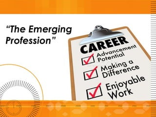 “The Emerging
Profession”
 