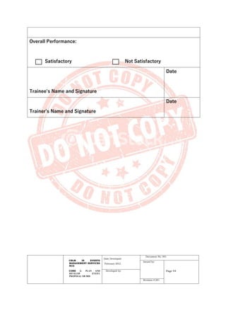CBLM IN EVENTS
MANAGEMENT SERVICES
NCII
CORE 1: PLAN AND
DEVELOP EVENT
PROPOSAL OR BID
Date Developed:
February 2021
Document No. 001
Issued by:
Page 44
Developed by:
Revision # 001
Overall Performance:
Satisfactory Not Satisfactory
Trainee’s Name and Signature
Date
Trainer’s Name and Signature
Date
 