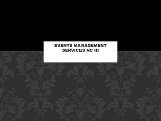 EVENTS MANAGEMENT
SERVICES NC III
 