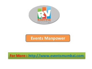 For More : http://www.eventsmumbai.com
Events Manpower
 