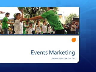Events Marketing
De Jesus | Fidel | Sta. Cruz |Tan
 