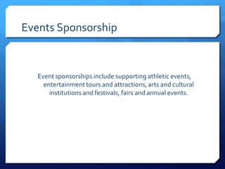 Event sponsorships include supporting athletic events,
entertainment tours and attractions, arts and cultural
institutions...