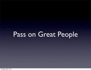 Pass on Great People



Thursday, April 7, 2011
 