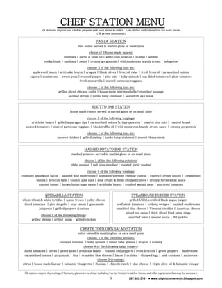 CHEF STATION MENU
                All stations require our chef to prepare and cook items to order. Lots of fun and interactive for your guests.
                                                            (20 person minimum)

                                                                 PASTA STATION
                                                 mini penne served in martini glass or small plate

                                                   choice of 2 house made sauces:
                                 marinara | garlic & olive oil | garlic chili olive oil | scampi | alfredo
                   vodka blush | sambuca | pesto | creamy gorgonzola | wild mushroom brandy cream | bolognese

                                               choose 3 of the following toss ins:
         applewood bacon | artichoke hearts | arugula | black olives | broccoli rabe | fresh broccoli |caramelized onions
       capers | mushrooms | sweet peas | roasted pepper | pine nuts | baby spinach | sun dried tomatoes | plum tomatoes
                                         fresh mozzarella | shaved parmesan reggiano

                                                      choose 1 of the following toss ins:
                                grilled sliced chicken cutlet | house made mini meatballs |crumbled sausage
                                        sautéed shrimp | jumbo lump crabmeat | seared rib eye steak


                                                             RISOTTO BAR STATION
                                          house made risotto served in martini glass or on small plate

                                                choose 5 of the following toppings:
       artichoke hearts | grilled asparagus tips | caramelized onions |crispy pancetta | toasted pine nuts | roasted fennel
   sauteed tomatoes | shaved parmesan reggiano | black truffle oil | wild mushroom brandy cream sauce | creamy gorgonzola

                                                    choose 1 of the following toss ins:
                              sauteed chicken | grilled shrimp | jumbo lump crabmeat | seared ribeye steak



                                                      MASHED POTATO BAR STATION
                                           mashed potatoes served in martini glass or on small plate

                                                   choose 1 of the the following potatoes:
                                          Idaho mashed | red bliss smashed | roasted garlic mashed

                                               choose 4 of the following toppings:
crumbled applewood bacon | sauteed wild mushrooms | shredded Vermont cheddar cheese | capers | crispy onions | caramelized
          onions | broccoli rabe | toasted pine nuts | sour cream & fresh chopped chives | creamy horseradish sauce
            roasted fennel | brown butter sage sauce | artichoke hearts | crushed wasabi peas | sun dried tomatoes


                    QUESADILLA STATION                                                          STEAKHOUSE BURGER STATION
whole wheat & white tortillas | queso fresco | colby cheese                                  grilled USDA certified black angus burger
 diced tomatoes | pico de gallo | sour cream | guacamole                           beef steak tomatoes | iceberg wedges | sautéed mushrooms
           jalapenos | grilled peppers & onions                                    crumbled blue cheese | Vermont cheddar | American cheese
                                                                                          sliced red onion | thick sliced fried onion rings
               choose 2 of the following fillings:
                                                                                            assorted buns | special sauce | dill pickles
        grilled shrimp | grilled steak | grilled chicken


                                                   CREATE YOUR OWN SALAD STATION
                                         salad served in martini glass or on a small plate
                                                choose 3 of the following lettuces:
                           chopped romaine | baby spinach | mixed baby greens | arugula | iceberg
                                              choose 8 of the following salad toppers:
  diced tomatoes | olives | petite peas | artichoke hearts | roasted red peppers | fresh broccoli | green peppers | mushrooms
  caramelized onions | gorgonzola | feta | crumbled blue cheese | bacon | craisins | chopped egg | mini croutons | anchovies
                                                       choose 3 dressings:
 citrus | house made Caesar | balsamic vinaigrette | Russian | chipotle ranch | blue cheese | virgin olive oil & balsamic vinegar


  All stations require the renting of flatware, glassware or china; including but not limited to tables, linens, and other equipment that may be necessary.
                                                                             9                267.885.5161 ● www.citykitchenevents.blogspot.com
 