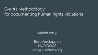 March 2019
Bert Verstappen
HURIDOCS
info@huridocs.org
Events Methodology
for documenting human rights violations
 