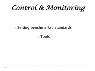 Control & Monitoring
 Tools
 Setting benchmarks/ standards
 