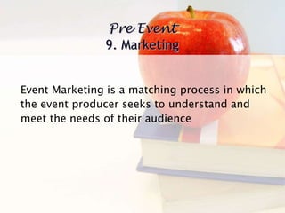 Event Marketing is a matching process in which
the event producer seeks to understand and
meet the needs of their audience
 