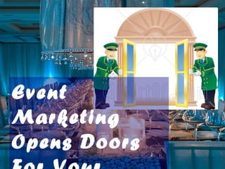 Event
Marketing
Opens Doors
 