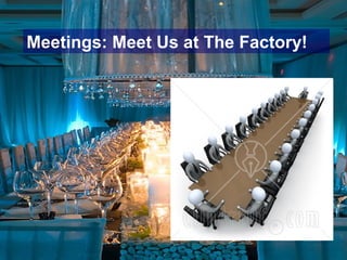 Meetings: Meet Us at The Factory!
 