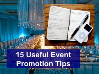 15 Useful Event
Promotion Tips
 