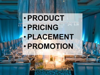 •PRODUCT
•PRICING
•PLACEMENT
•PROMOTION
 