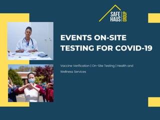 EVENTS ON-SITE
TESTING FOR COVID-19
Vaccine Verification | On-Site Testing | Health and
Wellness Services
 