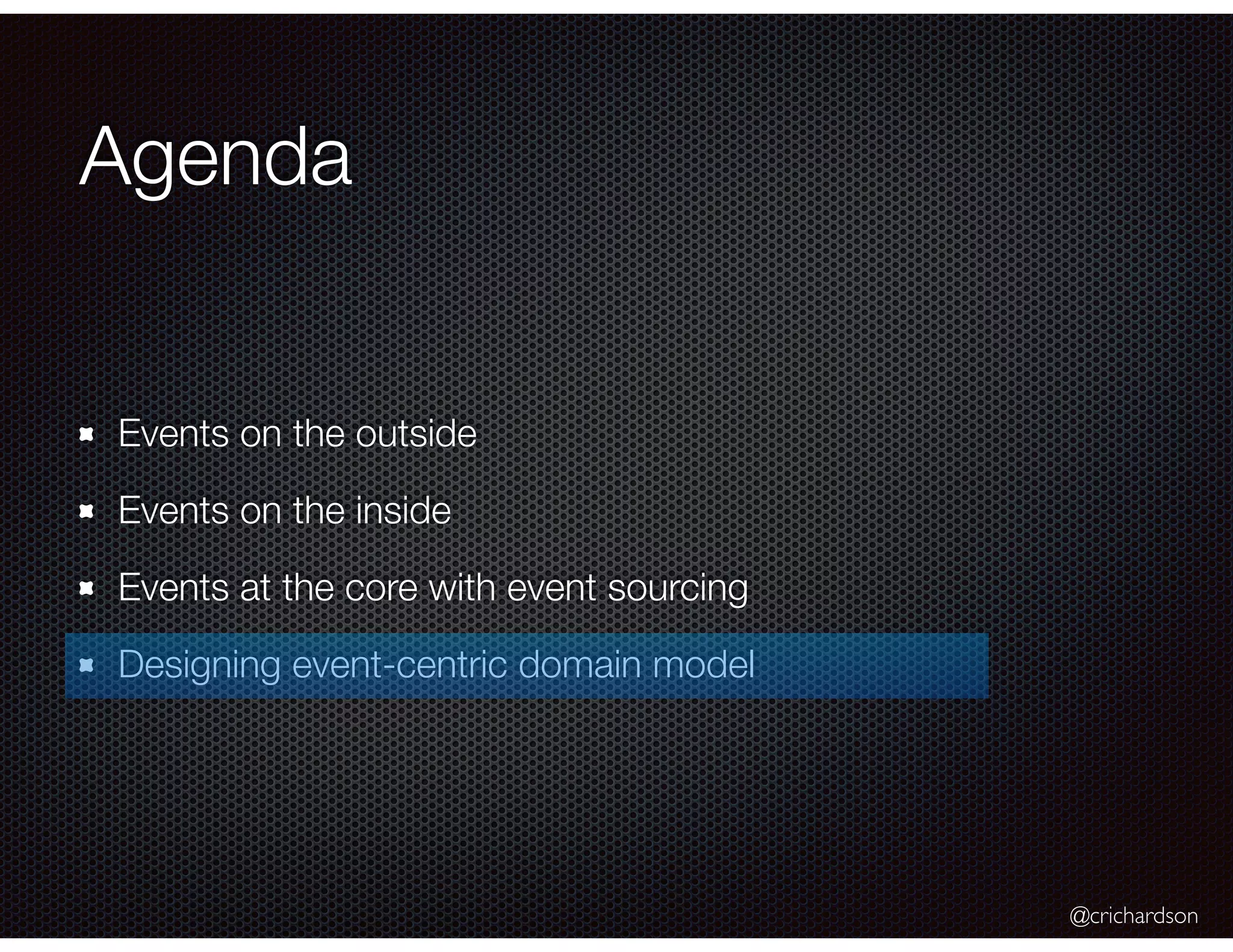 @crichardson
Agenda
Events on the outside
Events on the inside
Events at the core with event sourcing
Designing event-centric domain model
 
