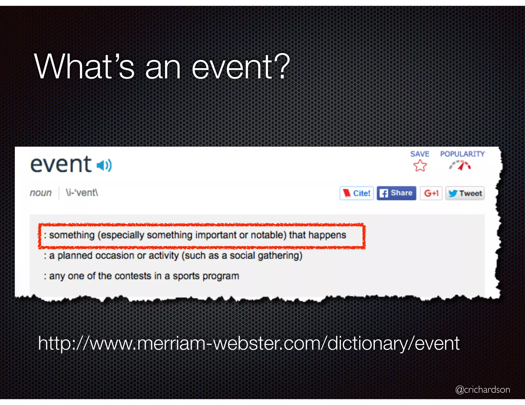 @crichardson
What’s an event?
http://www.merriam-webster.com/dictionary/event
 