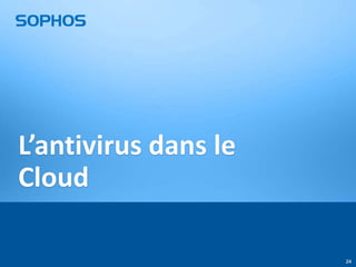 L’antivirus dans le
Cloud
24

 