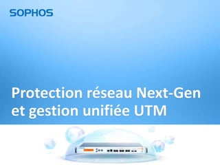 Protection réseau Next-Gen
et gestion unifiée UTM
39

 