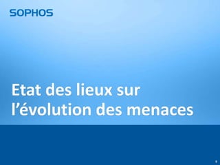 Etat des lieux sur
l’évolution des menaces
9

 