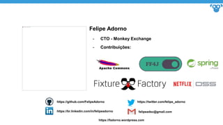 Felipe Adorno
- CTO - Monkey Exchange
- Contribuições:
https://github.com/FelipeAdorno
https://br.linkedin.com/in/felipeadorno
https://twitter.com/felipe_adorno
https://fadorno.wordpress.com
felipeadsc@gmail.com
 