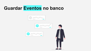 Guardar Eventos no banco
 