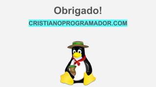 CRISTIANOPROGRAMADOR.COM
Obrigado!
 