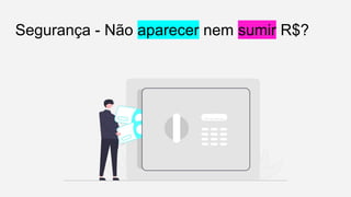Segurança - Não aparecer nem sumir R$?
 