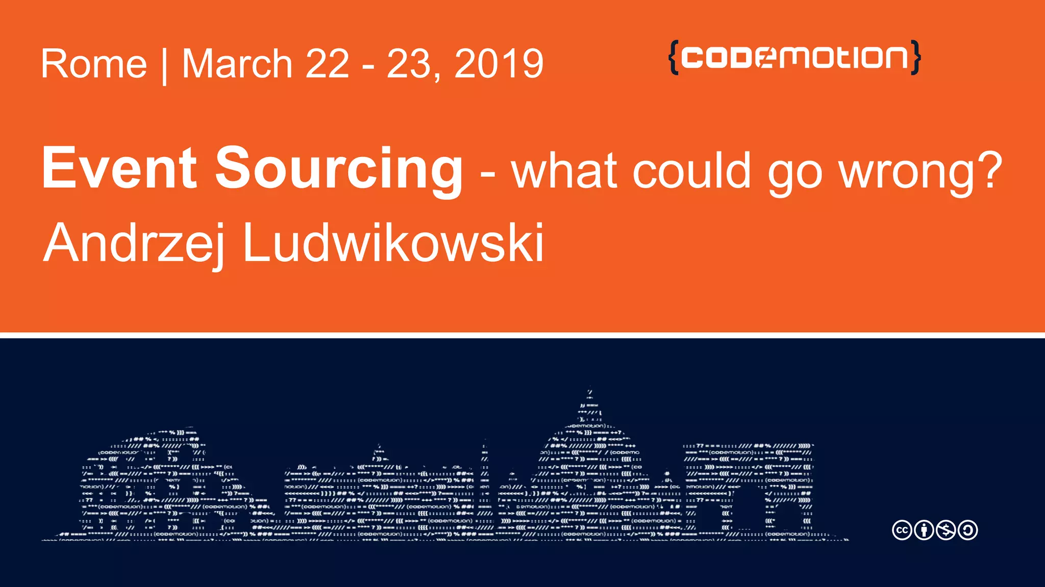 Event Sourcing - what could go wrong?
Andrzej Ludwikowski
Rome | March 22 - 23, 2019
 