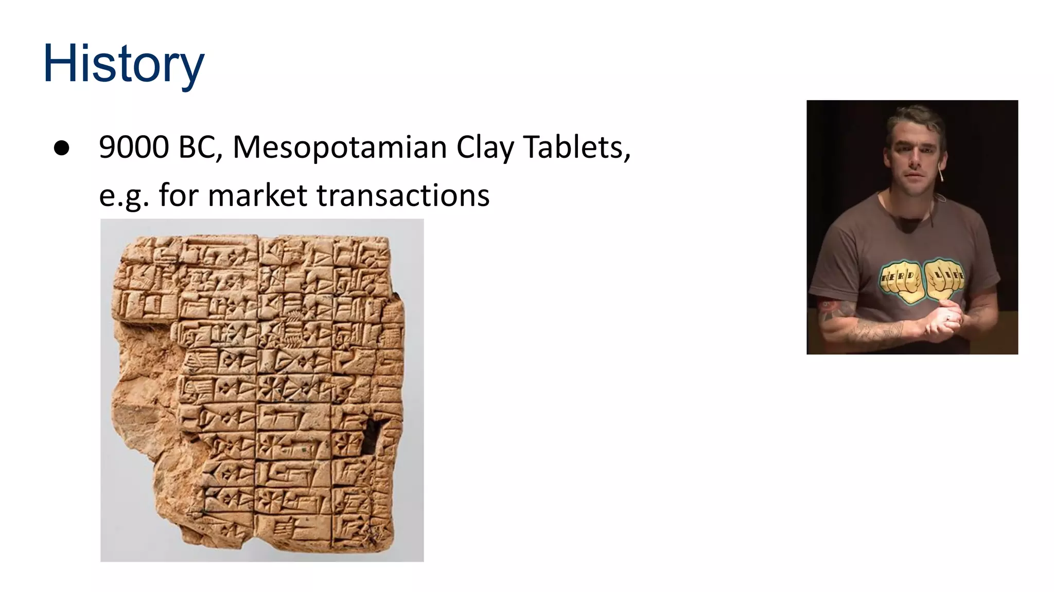 History
● 9000 BC, Mesopotamian Clay Tablets,
e.g. for market transactions
 