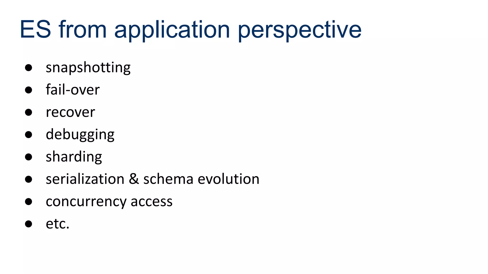 ES from application perspective
● snapshotting
● fail-over
● recover
● debugging
● sharding
● serialization & schema evolution
● concurrency access
● etc.
 