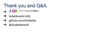 Thank you and Q&A
➔
➔ ludwikowski.info
➔ github.com/aludwiko
➔ @aludwikowski
 