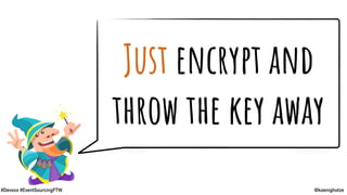 @koenighotze#Devoxx #EventSourcingFTW
Just encrypt and
throw the key away
 