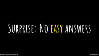 @koenighotze#Devoxx #EventSourcingFTW
Surprise: No easy answers
 
