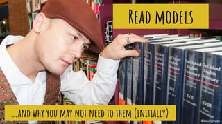 @koenighotze
Read models
…and why you may not need to them (initially)
 
