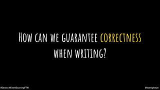 @koenighotze#Devoxx #EventSourcingFTW
How can we guarantee correctness
when writing?
 