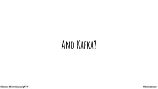 @koenighotze#Devoxx #EventSourcingFTW
And Kafka?
 