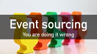@koenighotze
Event sourcing
You are doing it wrong
 