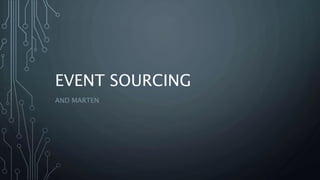 EVENT SOURCING
AND MARTEN
 