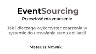 EventSourcing. Jak i dlaczego wykorzystać zdarzenia do przechowywania stanu aplikacji