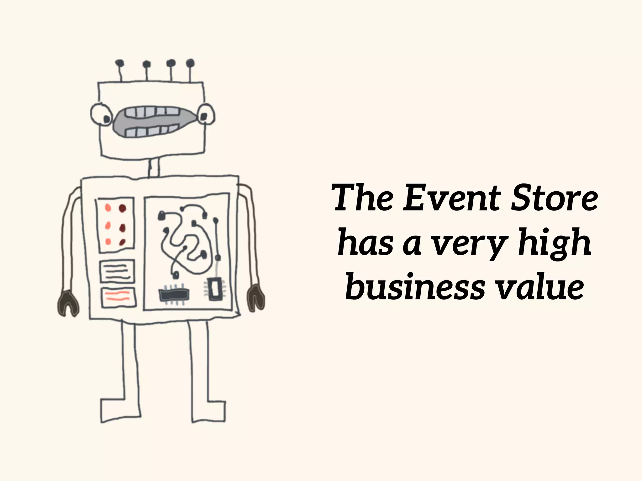 The Event Store
has a very high
business value
 