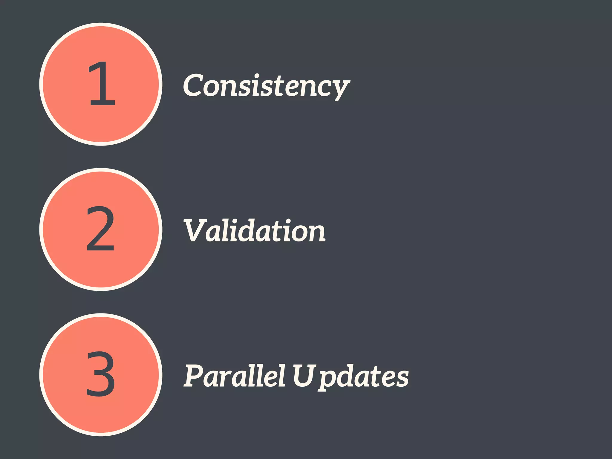 1 Consistency
2 Validation
3 Parallel Updates
 