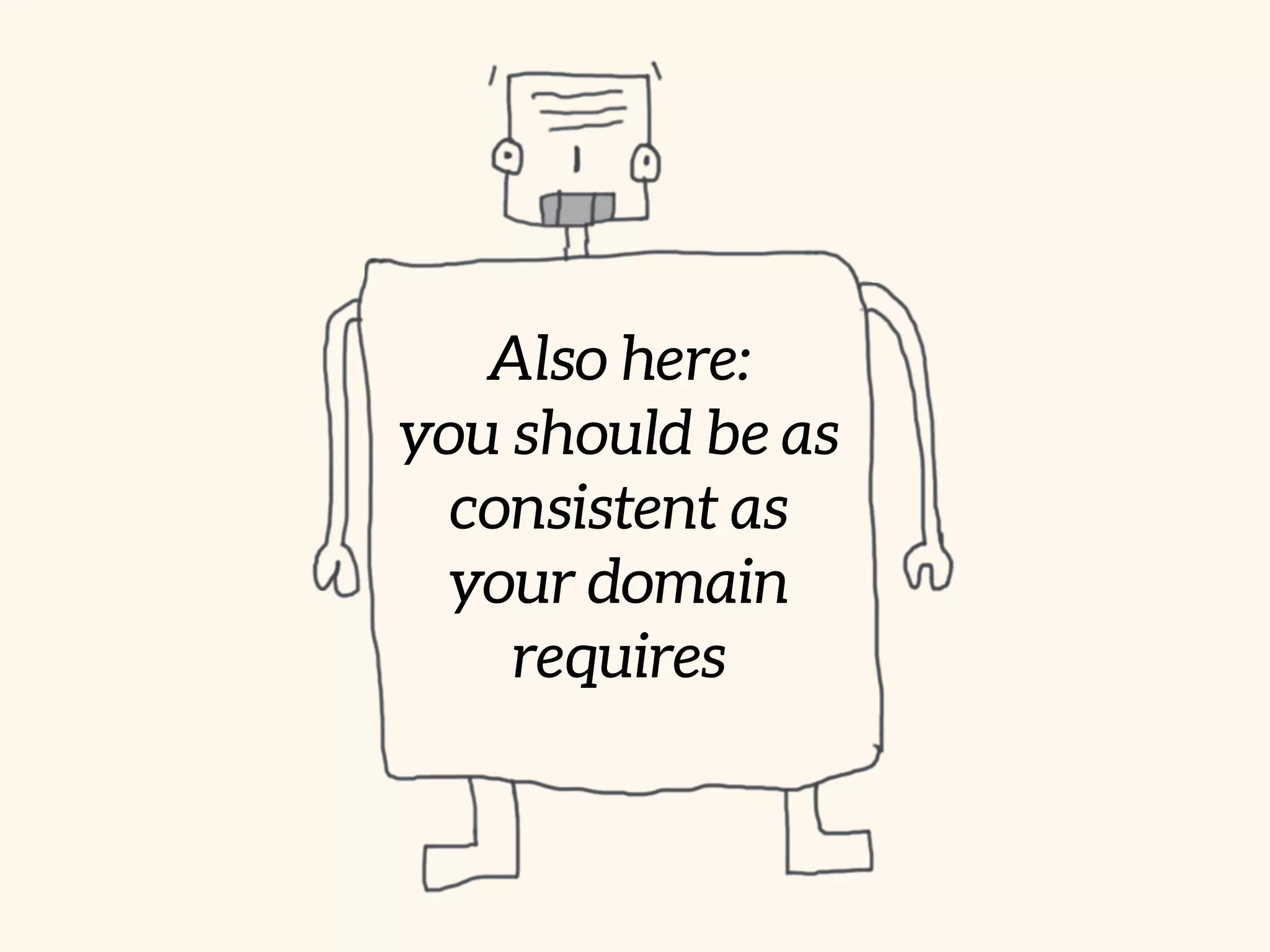 Also here: 
you should be as
consistent as
your domain
requires
 
